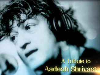 A tribute to Aadesh Shrivastava