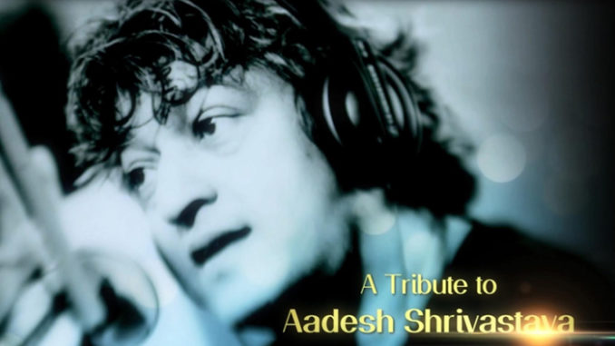 A tribute to Aadesh Shrivastava